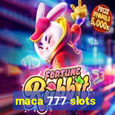 maca 777 slots